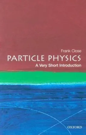 Particle Physics: A Very Short Introduction (The Oxford Very Short Introduction